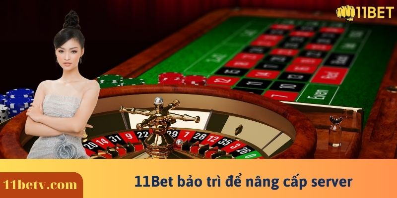 11Bet bảo trì để nâng cấp server