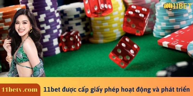 11bet được cấp giấy phép hoạt động và phát triển