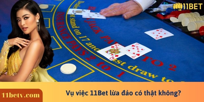 Vụ việc 11Bet lừa đảo có thật không?