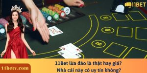 11Bet lừa đảo là thật hay giả? Nhà cái này có uy tín không?