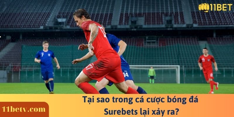 Surebets ⚠️ Phương pháp soi kèo bóng đá chuẩn xác nhất 10 Tại sao trong cá cược bóng đá Surebets lại xảy ra?
