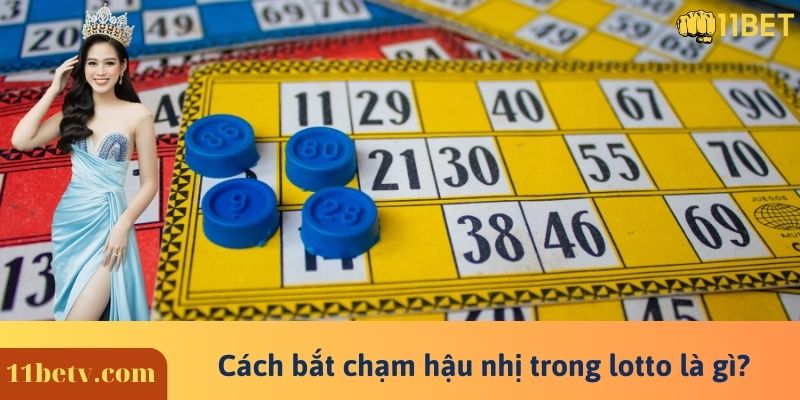 Cách bắt chạm hậu nhị ⭐ Kỹ thuật chơi lotto dễ trúng 99% 7 Cách bắt chạm hậu nhị trong lotto là gì?