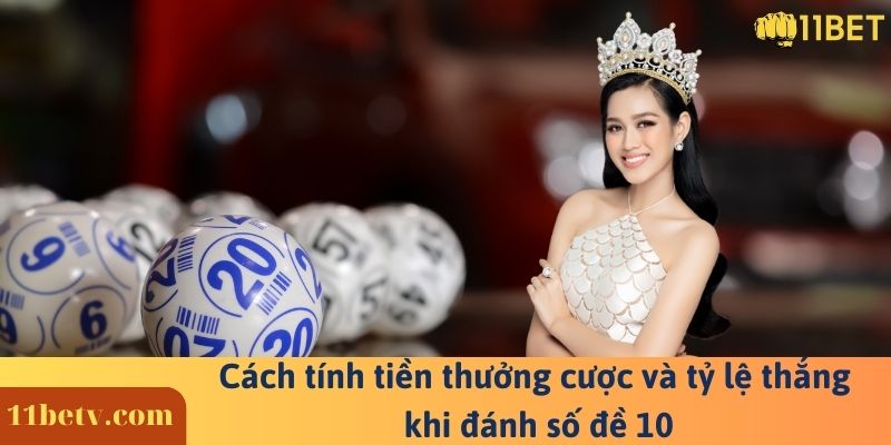 Cách tính tiền thưởng cược và tỷ lệ thắng khi đánh số đề 10