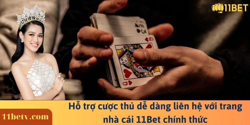 Hỗ trợ cược thủ dễ dàng liên hệ với trang nhà cái 11Bet chính thức