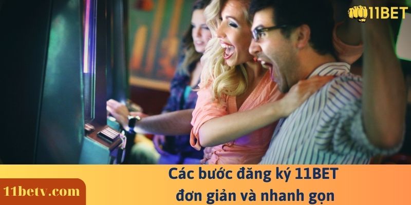 Các bước đăng ký 11BET đơn giản và nhanh gọn