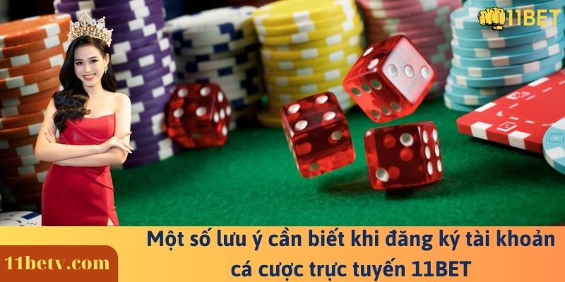 Một số lưu ý cần biết khi đăng ký tài khoản cá cược trực tuyến 11BET