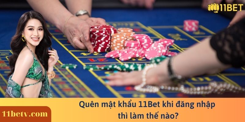 Quên mật khẩu 11Bet khi đăng nhập thì làm thế nào?
