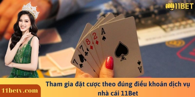 Điều khoản và dịch vụ nhà cái 11Bet quy định cho người chơi 4 Tham gia đặt cược theo đúng điều khoản dịch vụ nhà cái 11Bet