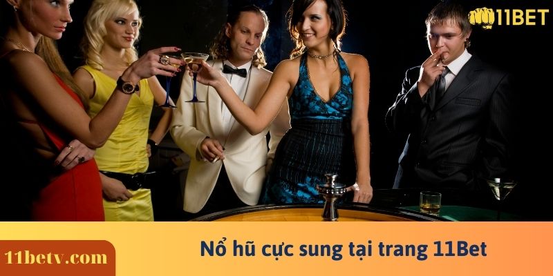 Nổ hũ cực sung tại trang 11Bet