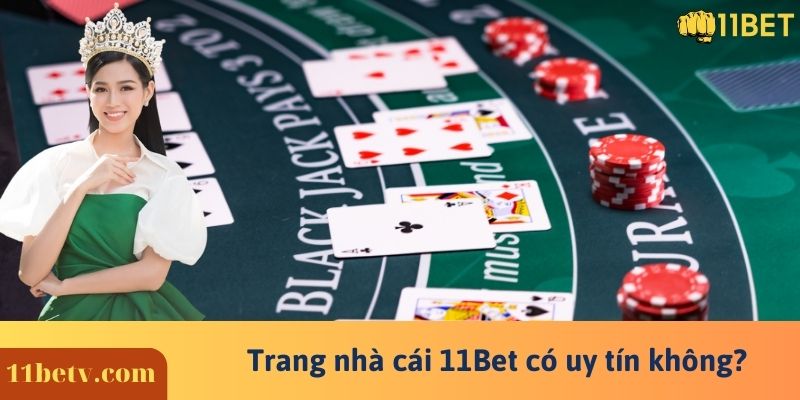 Trang nhà cái 11Bet có uy tín không?