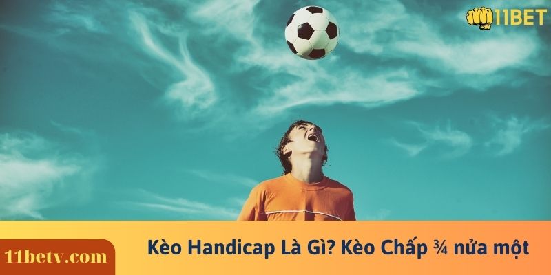 Kèo Handicap Là Gì? Kèo Chấp ¾ nửa một