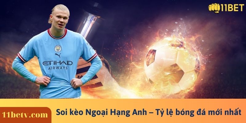 Soi kèo Ngoại Hạng Anh – Tỷ lệ bóng đá mới nhất