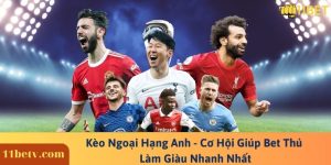 Kèo Ngoại Hạng Anh - Cơ Hội Giúp Bet Thủ Làm Giàu Nhanh Nhất