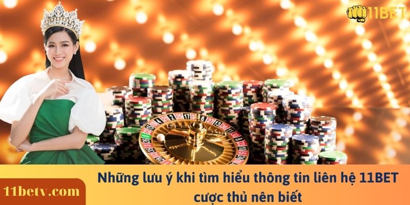 Những lưu ý khi tìm hiểu thông tin liên hệ 11BET cược thủ nên biết