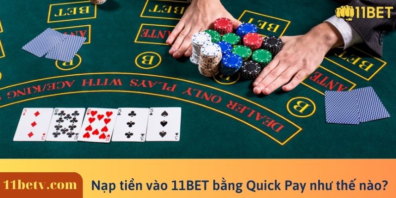 Nạp tiền vào 11BET bằng Quick Pay như thế nào?