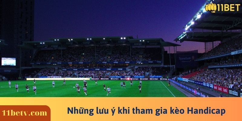 Những lưu ý khi tham gia kèo Handicap