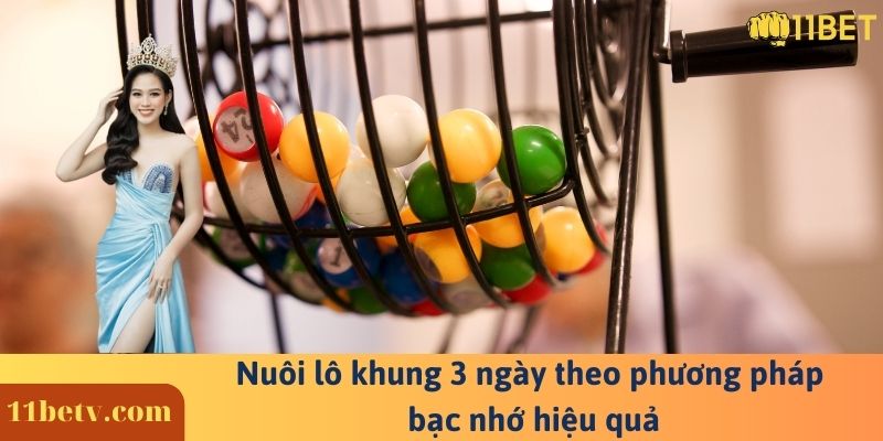 Nuôi lô khung 3 ngày theo phương pháp bạc nhớ hiệu quả