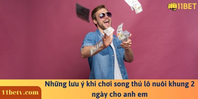Những lưu ý khi chơi song thủ lô nuôi khung 2 ngày cho anh em