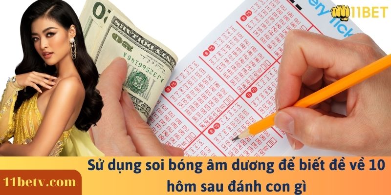 Sử dụng soi bóng âm dương để biết đề về 10 hôm sau đánh con gì