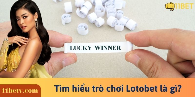 Tìm hiểu trò chơi Lotobet là gì?