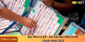 Bạc Nhớ Lô Đề – Soi Cầu Bạc Nhớ Lô Đề Chuẩn Nhất 2023