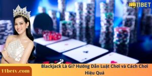 Blackjack Là Gì? Hướng Dẫn Luật Chơi và Cách Chơi Hiệu Quả