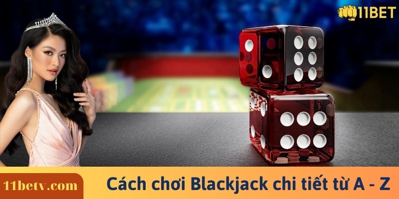 Cách chơi Blackjack chi tiết từ A - Z