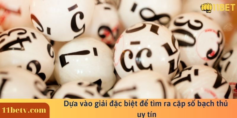 Dựa vào giải đặc biệt để tìm ra cặp số bạch thủ uy tín