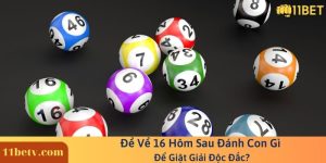 Đề Về 16 Hôm Sau Đánh Con Gì Để Giật Giải Độc Đắc?