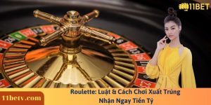 Roulette: Luật & Cách Chơi Xuất Trúng Nhận Ngay Tiền Tỷ