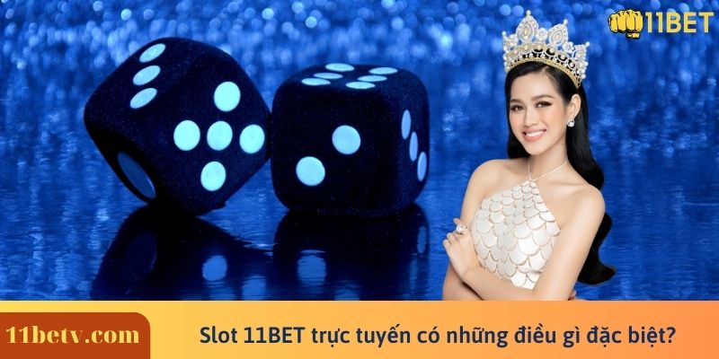 Slot 11BET trực tuyến có những điều gì đặc biệt?