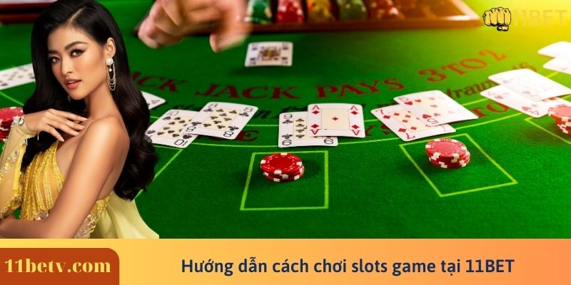 Hướng dẫn cách chơi slots game tại 11BET