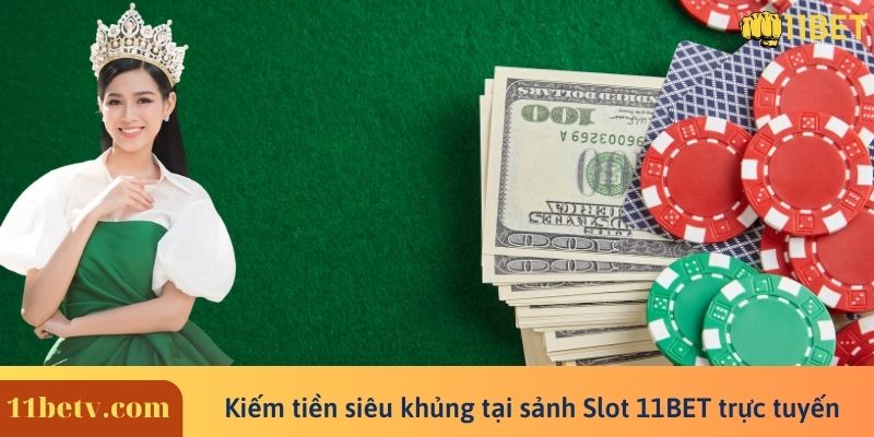 Kiếm tiền siêu khủng tại sảnh Slot 11BET trực tuyến
