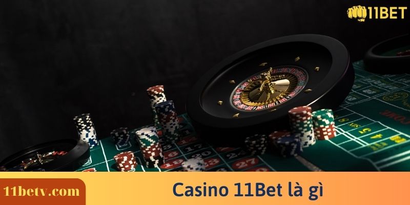 Casino 11Bet là gì