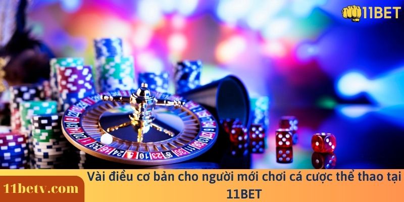 Vài điều cơ bản cho người mới chơi cá cược thể thao tại 11BET