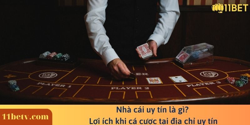 Nhà cái uy tín là gì? Lợi ích khi cá cược tại địa chỉ uy tín