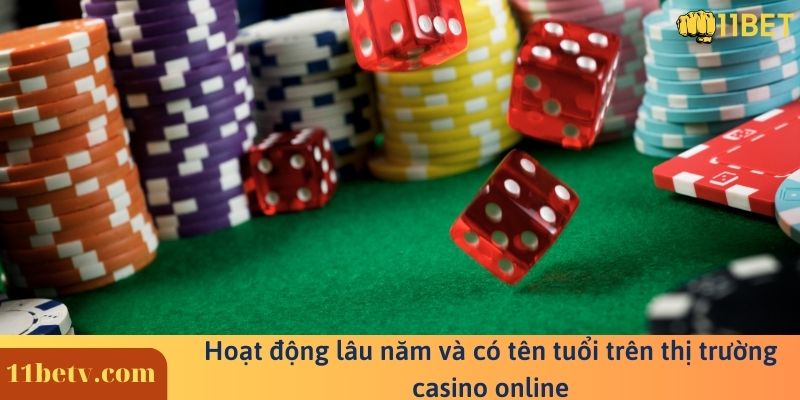 Hoạt động lâu năm và có tên tuổi trên thị trường casino online