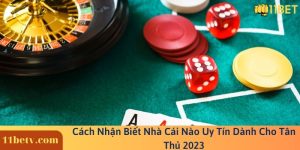 Cách Nhận Biết Nhà Cái Nào Uy Tín Dành Cho Tân Thủ 2023