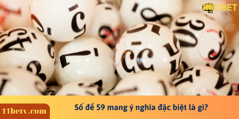 Số đề 59 mang ý nghĩa đặc biệt là gì?