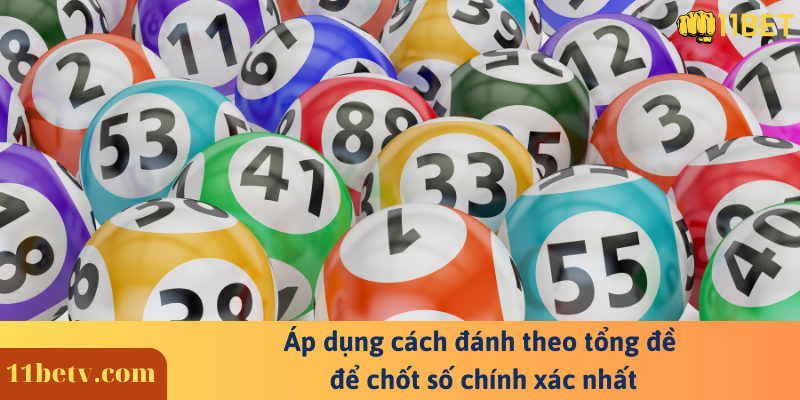 Áp dụng cách đánh theo tổng đề để chốt số chính xác nhất