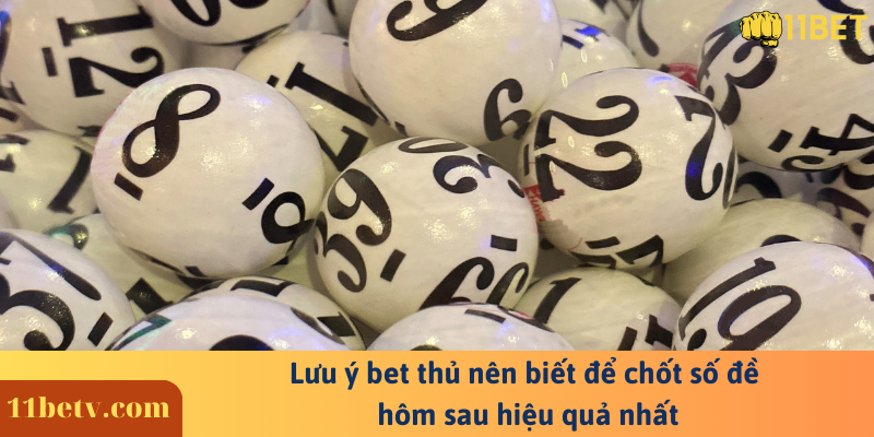 Lưu ý bet thủ nên biết để chốt số đề hôm sau hiệu quả nhất