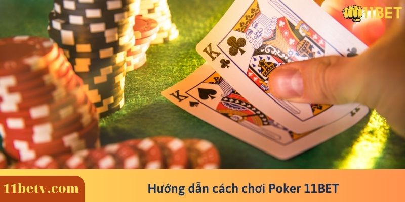 Hướng dẫn cách chơi Poker 11BET