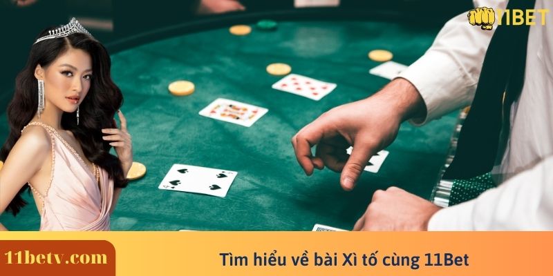 Tìm hiểu về bài Xì tố cùng 11Bet