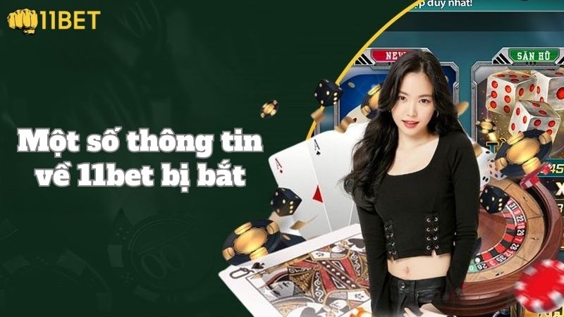 Một vài thông tin tổng quan về lời đồn 11BET bị bắt