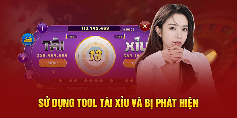 Sử dụng tool tài xỉu và bị phát hiện