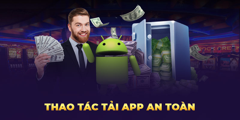 Thao tác tải App an toàn