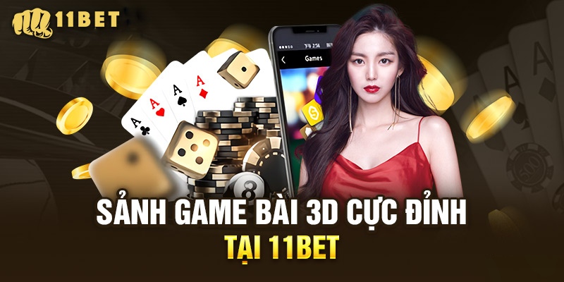 Trải nghiệm game bài tại 11bet kịch tính đỉnh cao 