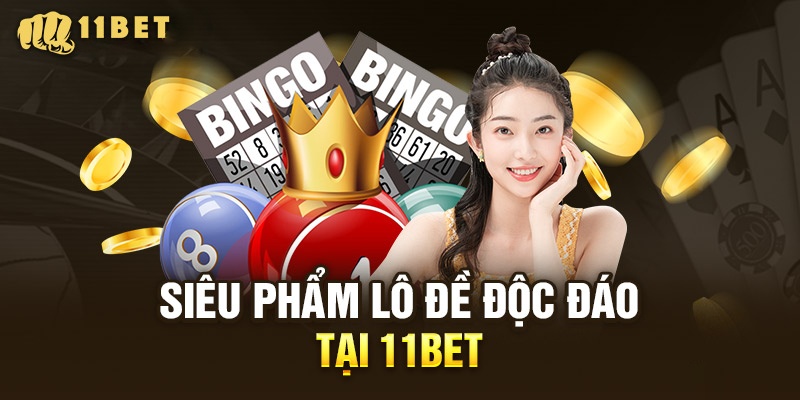 Thay đổi số phận cùng sảnh lô đề online 11bet 