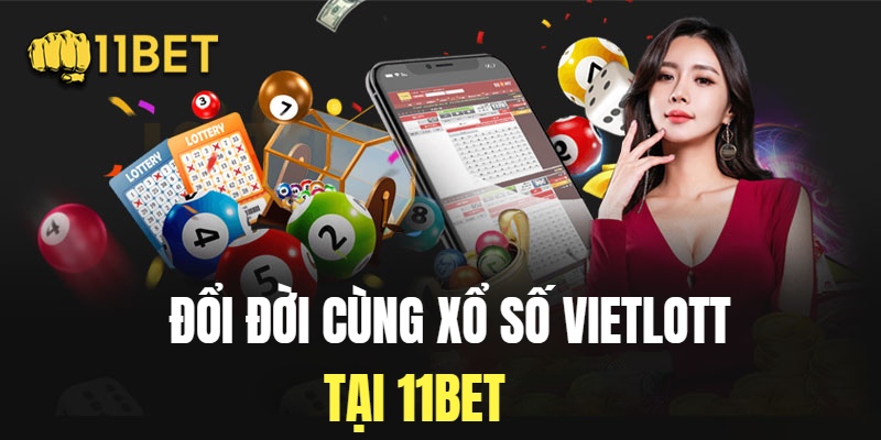 Tìm kiếm cơ hội phát tài cùng xổ số Vietlott tại 11bet 