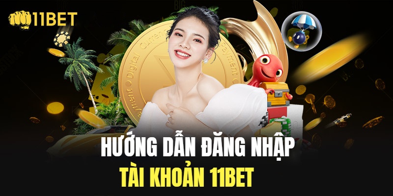 Hướng dẫn thao tác đăng nhập 11bet 